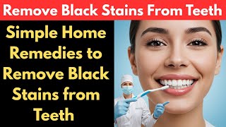 How To Remove Black Stains From Teeth How To Get Rid Of Black Stains On Teeth