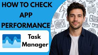 How to Check App Performance in Task Manager  Full Guide 2026