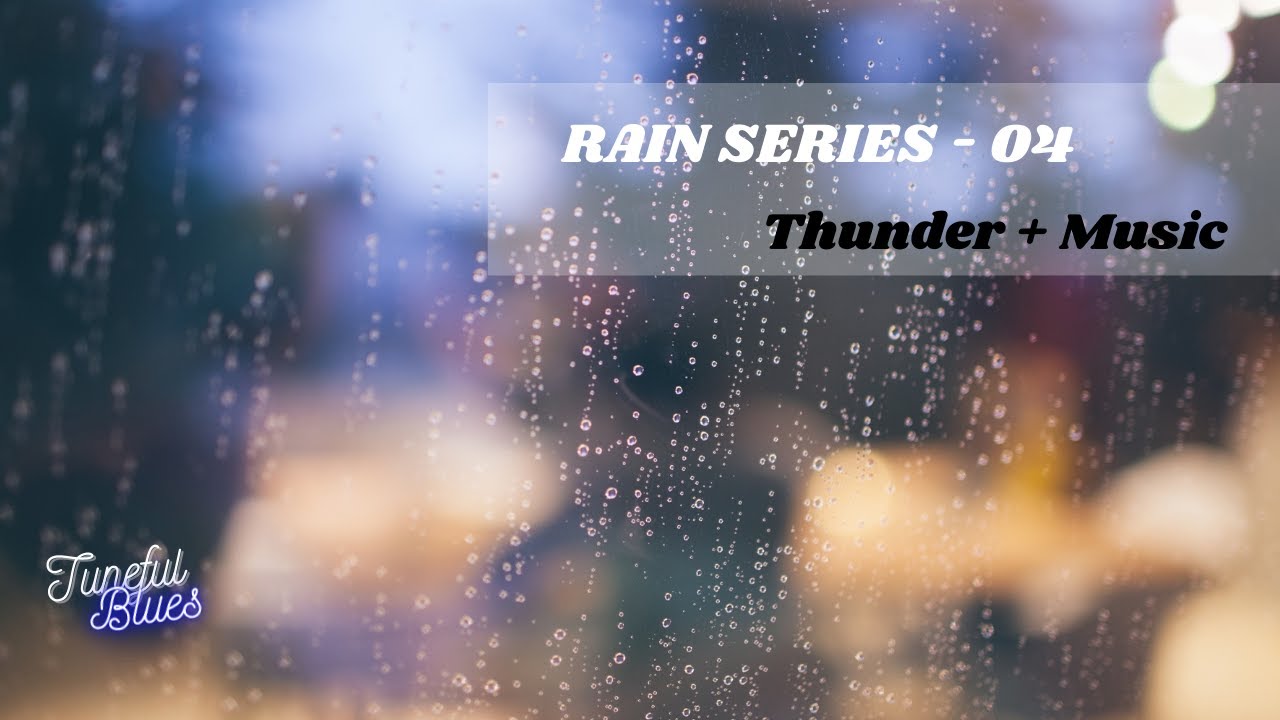 Thunder - Rain Series 04 ~ Music to Relax, Refresh, Relieve your stress and to Concentrate