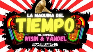 La Maquina Del Tiempo 2021 - Vol.5 WISIN & YANDEL MIX (Mejores Éxitos) - by Oscar Herrera DJ