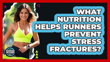 What Nutrition Helps Runners Prevent Stress Fractures? - Running Beyond Limits