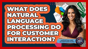 What Does Natural Language Processing Do For Customer Interaction? - Marketing and Advertising Guru