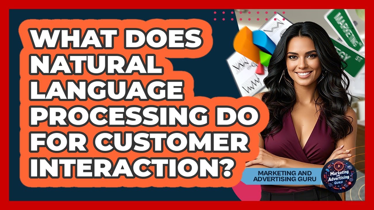 What Does Natural Language Processing Do For Customer Interaction? - Marketing and Advertising Guru