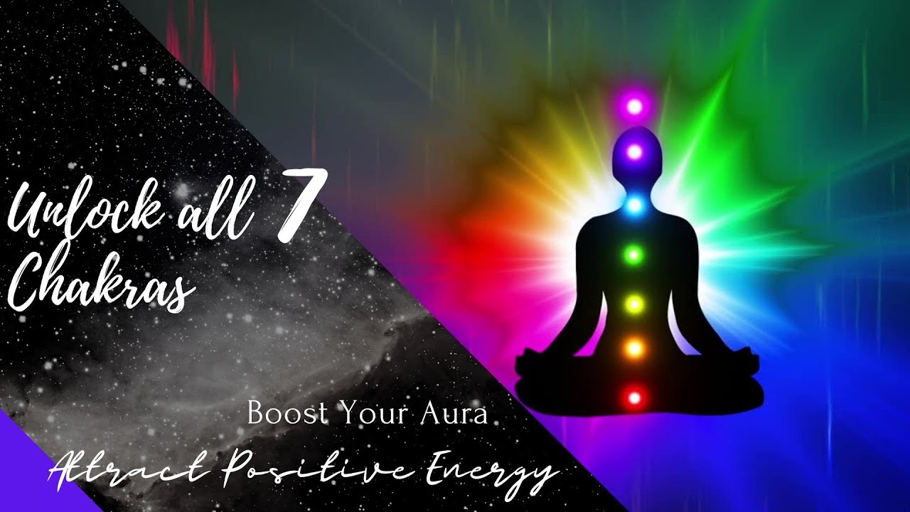 Unblock All 7 chakras Boost Your Aura Attract Positive Energy ...