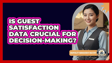 Is Guest Satisfaction Data Crucial For Decision-Making?