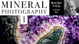 Mineral Photography - Part I - Macro Talk #197-  AWPhotography 6/16/26