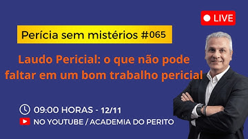 Perícia sem Mistérios #065 – Laudo Pericial: o que não pode faltar em um bom trabalho pericial