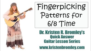 Fingerpicking Patterns for 6/8 Time on the Guitar - Quick Answer Lesson with Dr. Kristen R. Bromley
