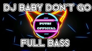 DJ BABY DON'T GO full bass EDM remix viral tiktok 2022