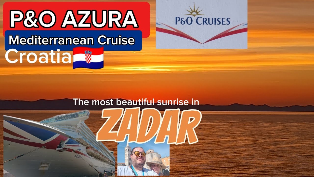 P&O AZURA MEDITERRANEAN CRUISE - CROATIA ZADAR LAND AND SEA
