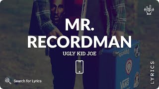 Ugly Kid Joe - Mr. Recordman (Lyrics for Mobile)