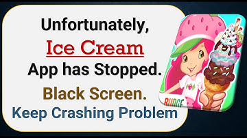 How To Fix Unfortunately, Ice Cream App has stopped | Keeps Crashing Problem in Android