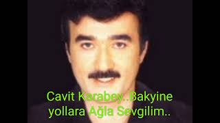 Cavit Karabey..Bakyine Yollara Ağla Sevgilim..