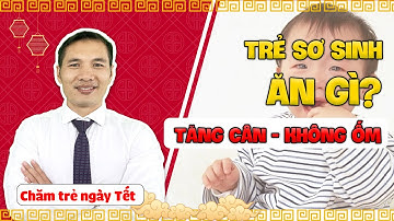 Chăm sóc trẻ ngày Tết: Trẻ ăn gì TĂNG CÂN - KHÔNG ỐM - KHÔNG RỐI LOẠN TIÊU HÓA? |DS Trương Minh Đạt