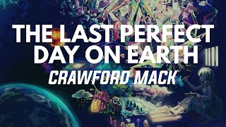 Crawford Mack - The Last Perfect Day On Earth