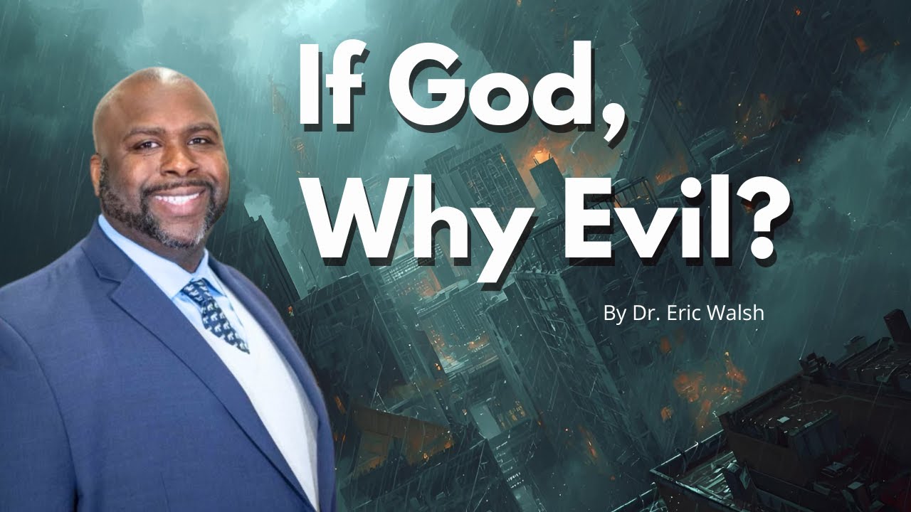 "If God, Why Evil?"- Dr. Eric Walsh