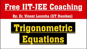 Trigonometric Equations for IIT-JEE | Trigonometry for JEE Main and Advanced