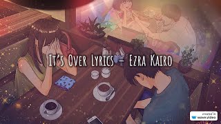 It’s Over by Ezra Kairo  (Lyrics)