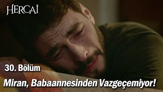Miran, Babaannesinden Vazgeçemiyor - Hercai 30. Bölüm