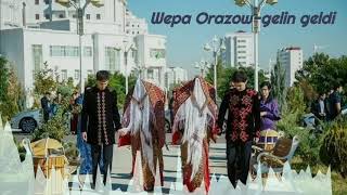 Wepa Orazow-Gelin geldi  (diňleýjileň islegi üçin)