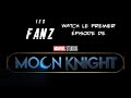 6 points sur lpisode 1 les fanz parlent moon knight