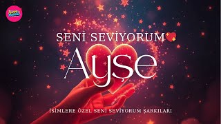 Seni Seviyorum Ayşe 💖 Ayşe İçin Aşkın En Güzel 💫 Duygusal Aşk Şarkısı