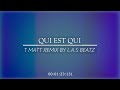 T matt  qui est qui remix by las beatz 2023