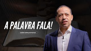 A PALAVRA FALA!  - Pr. André Carvalho