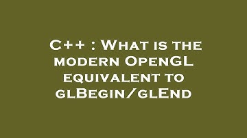 C++ : What is the modern OpenGL equivalent to glBegin/glEnd