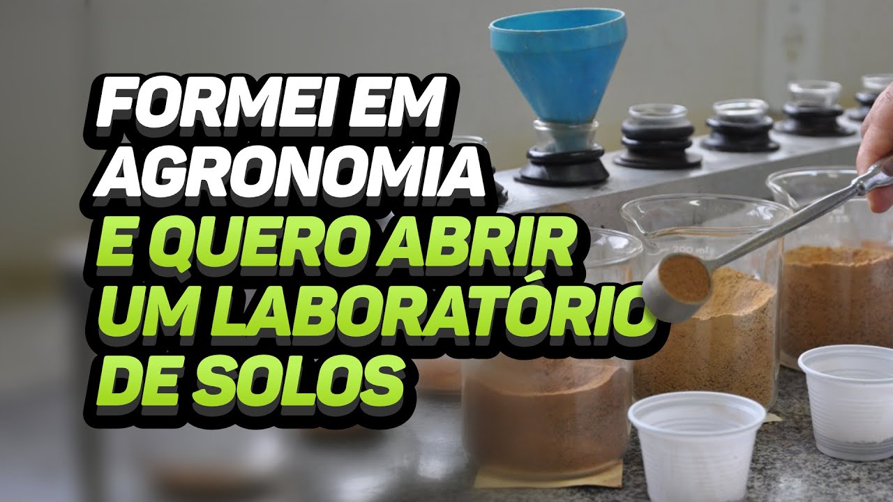 FORMEI EM AGRONOMIA E QUERO ABRIR UM LABORATÓRIO DE SOLOS