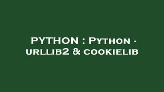 PYTHON : Python - urllib2 & cookielib