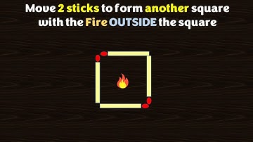 Matchstick Puzzle - Move 2 sticks to form another Square with the Fire OUTSIDE the Square