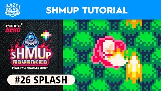 Making an Advanced Shmup #26 - Splash - Pico-8 Hero