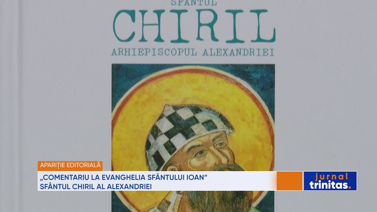 „Comentariu la Evanghelia Sfântului Ioan” - Sfântul Chiril al ...