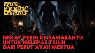 Nekat Pergi ke Samarantu Untuk Melepas Teluh Dari Perut Ayah Mertua || Warung Angkringan Mas Gareng