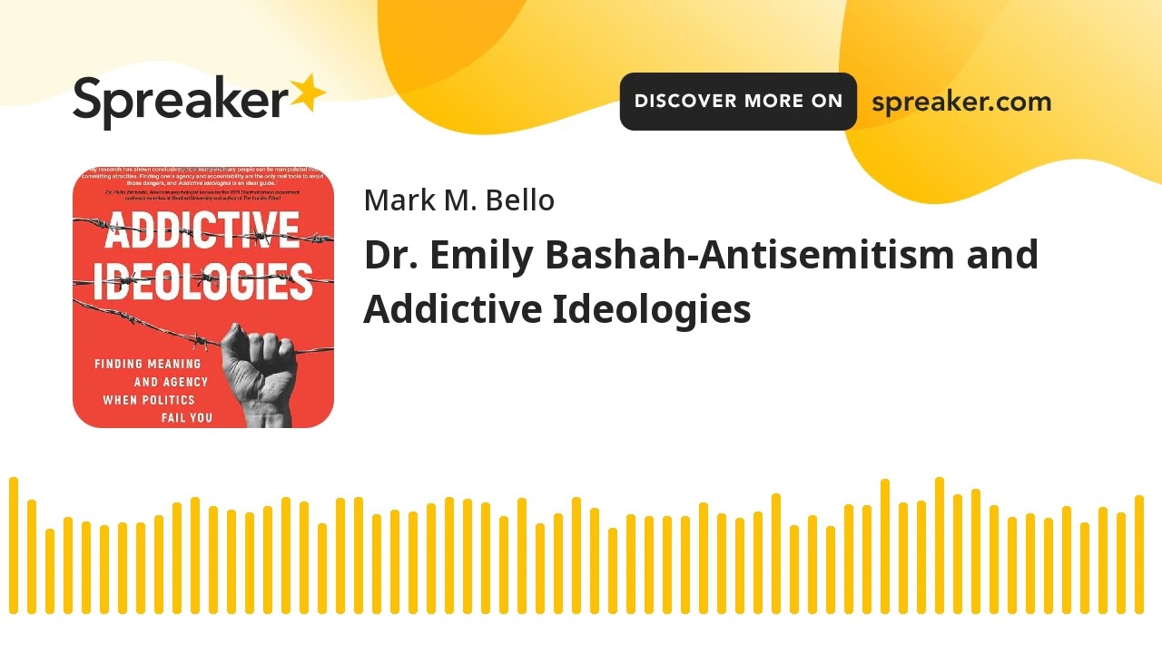 Dr. Emily Bashah-Antisemitism and Addictive Ideologies