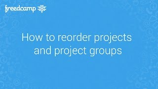 How to reorder projects and project groups in Freedcamp