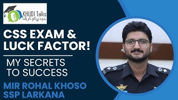 CSS Exam & Luck Factor: My Secrets to Success | Mir Rohal Khoso | SSP | CSS 2015 | Khudi Talks