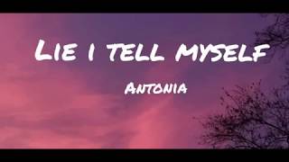 Video thumbnail of "ANTONIA - Lie I Tell Myself ( Versuri / Lyrics )"