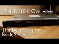 The Best Bang For Buck Server? | Dell R210 II Overview