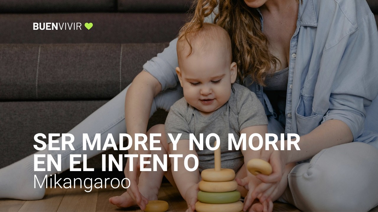 SER MADRE Y NO MORIR EN EL INTENTO - Mikangaroo - BUENVIVIR💚 29/04/26 Canal 4