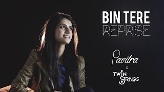 Bin Tere (Unplugged) TwinStrings Ft. Pavitra Krishnan