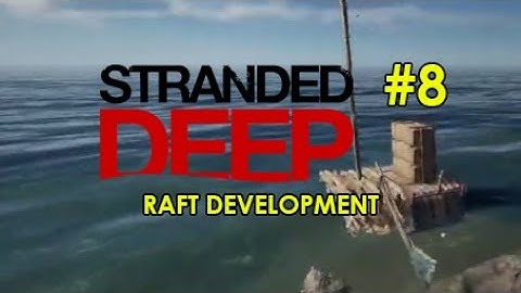 [Stranded Deep] 8 Days Survived - raft development & making wood containers