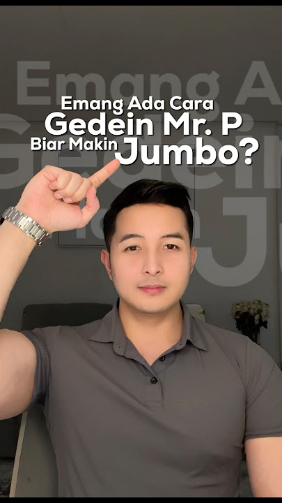 Gedein MR. P biar makin JUMBO? Emang ada caranya? #tanyadokteradit