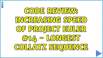 Code Review: Increasing speed of Project Euler #14 - Longest Collatz Sequence (2 Solutions!!)