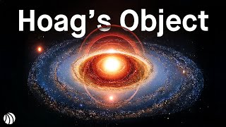 Hoag's Object: How It Changes Everything We Knew About Galaxies