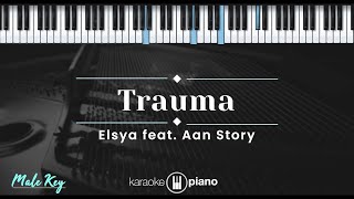 Trauma - Elsya feat. Aan Story (KARAOKE PIANO - MALE KEY)