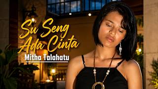 MITHA TALAHATU - SU SENG ADA CINTA (Video Lirik)