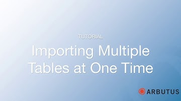 Arbutus Importing Multiple Tables At One Time