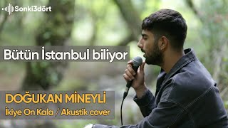 Bütün İstanbul biliyo - Doğukan Mineyli - İkiye On Kala Akustik Cover Resimi